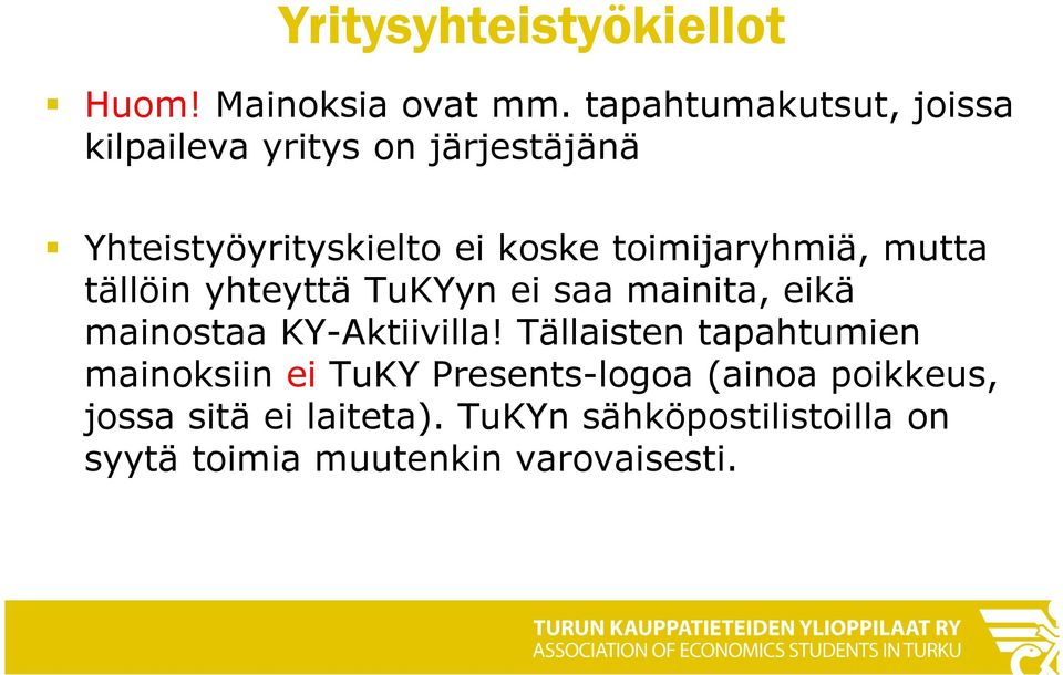 toimijaryhmiä, mutta tällöin yhteyttä TuKYyn ei saa mainita, eikä mainostaa KY-Aktiivilla!