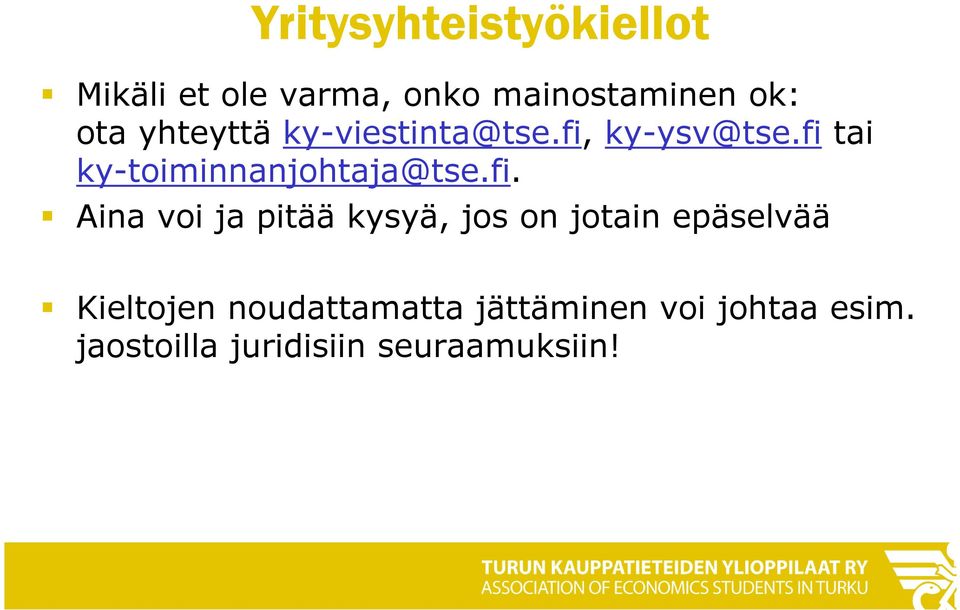 fi tai ky-toiminnanjohtaja@tse.fi. Aina voi ja pitää kysyä, jos on