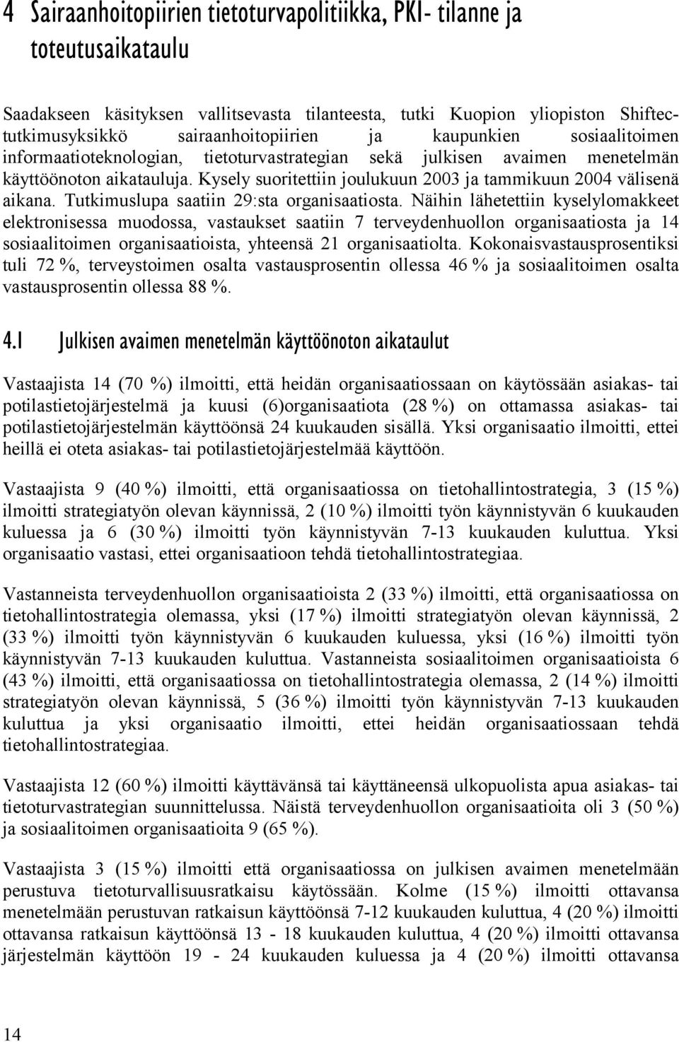 Tutkimuslupa saatiin 29:sta organisaatiosta.