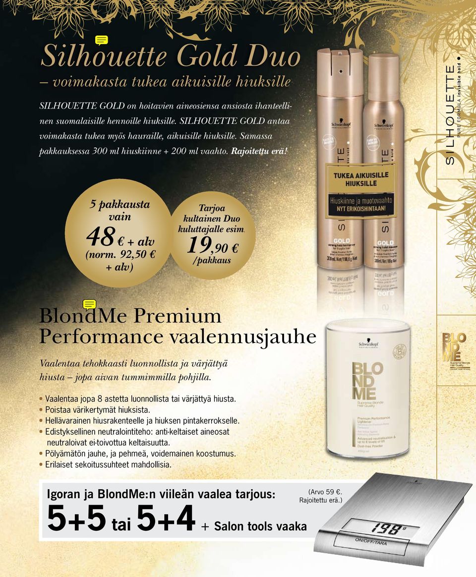 92,50 + alv) Tarjoa kultainen Duo kuluttajalle esim. 19,90 /pakkaus BlondMe Premium Performance vaalennusjauhe Vaalentaa tehokkaasti luonnollista ja värjättyä hiusta jopa aivan tummimmilla pohjilla.