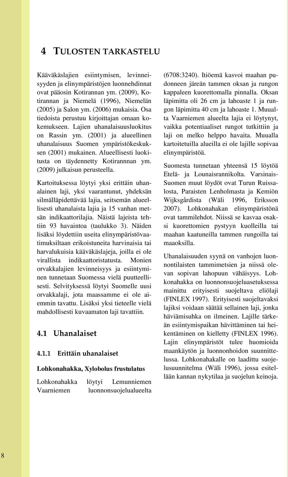 Alueellisesti luokitusta on täydennetty Kotirannnan ym. (2009) julkaisun perusteella.