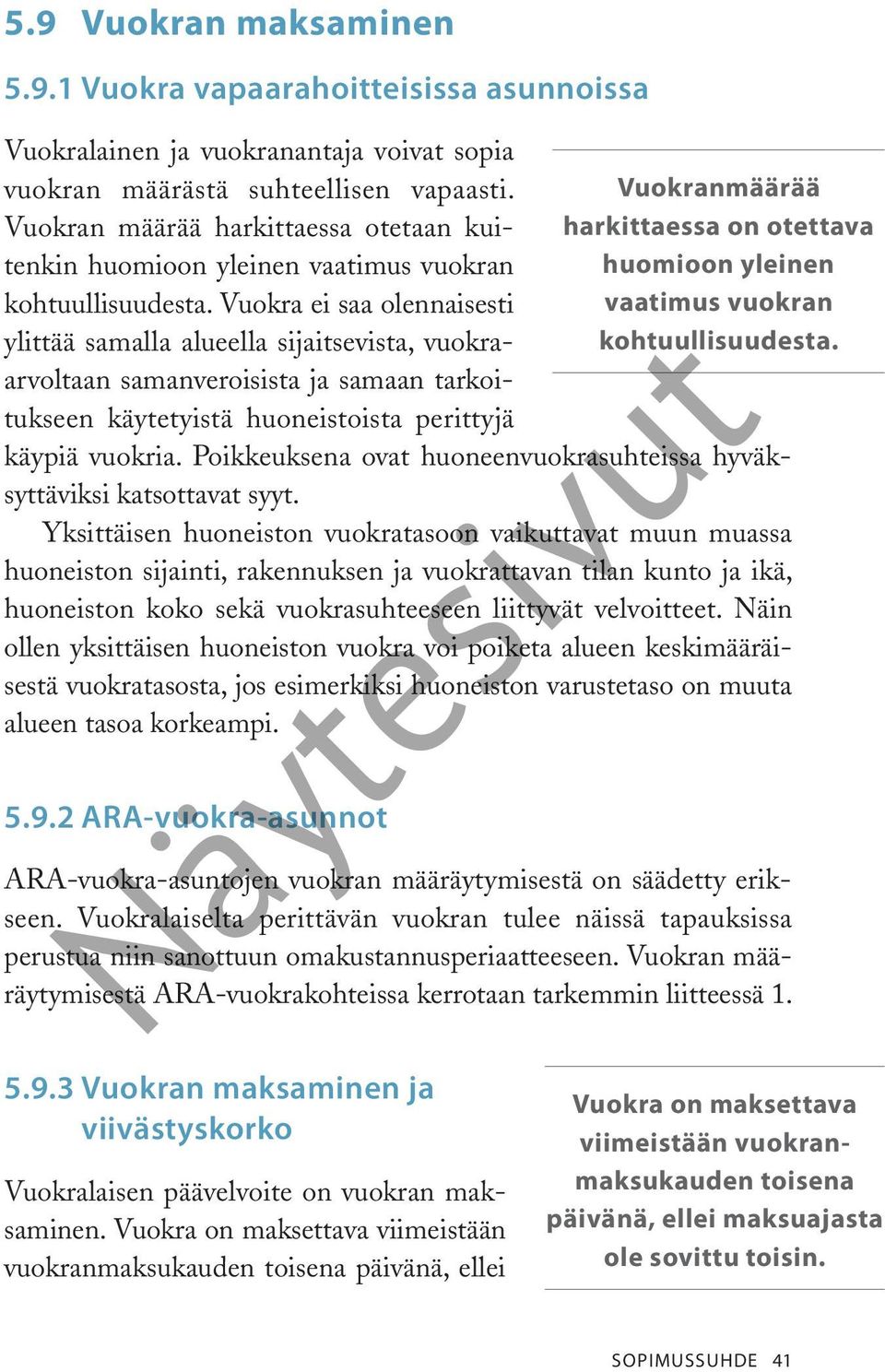 Vuokra ei saa olennaisesti vaatimus vuokran ylittää samalla alueella sijaitsevista, vuokraarvoltaan samanveroisista ja samaan tarkoi- kohtuullisuudesta.