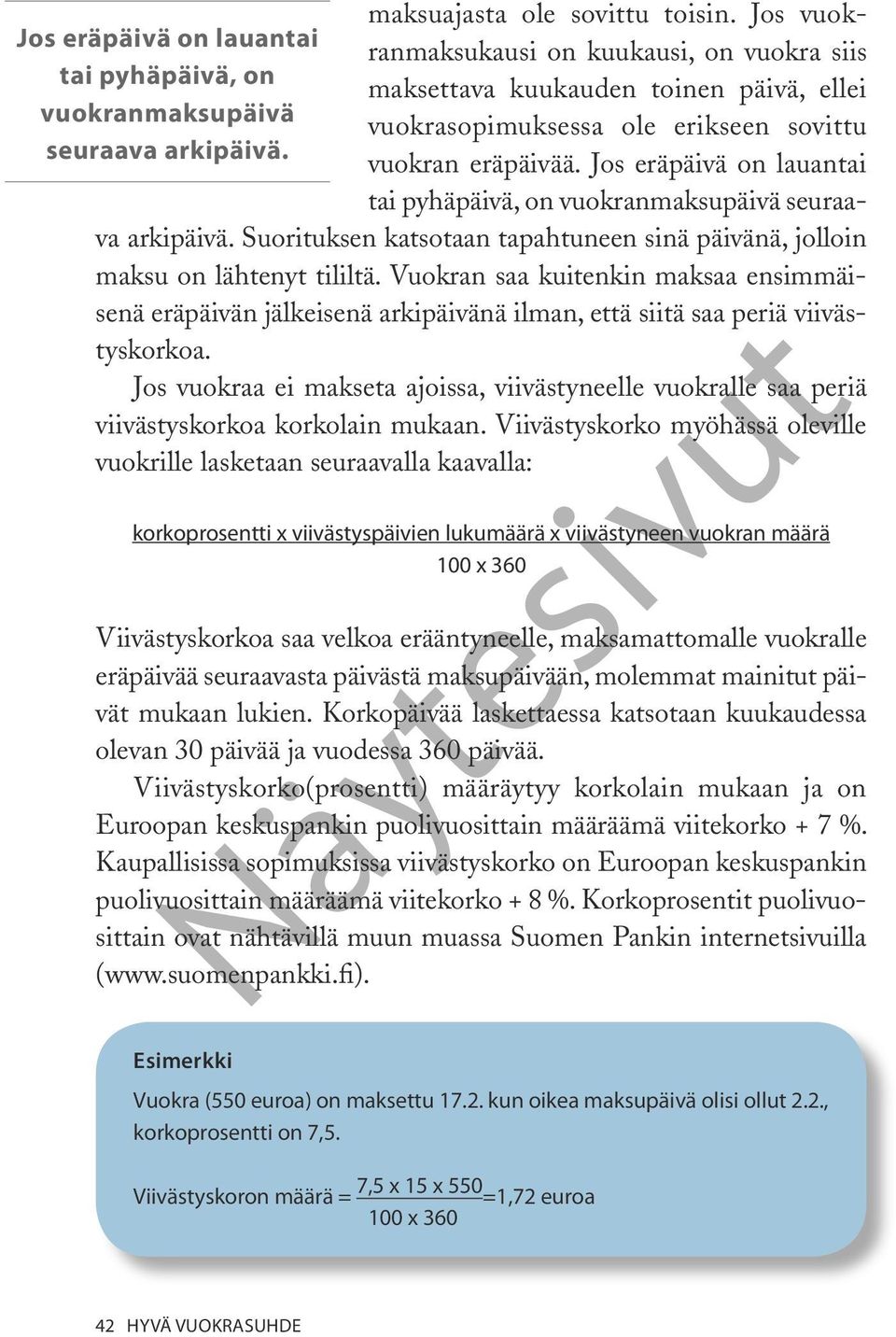 seuraava arkipäivä. vuokran eräpäivää. Jos eräpäivä on lauantai tai pyhäpäivä, on vuokranmaksupäivä seuraava arkipäivä.