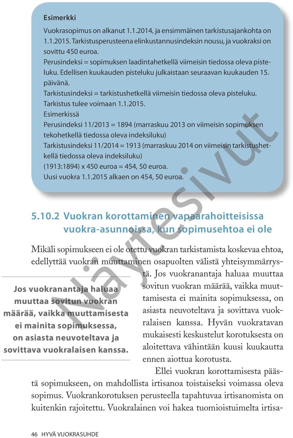 Tarkistusindeksi = tarkistushetkellä viimeisin tiedossa oleva pisteluku. Tarkistus tulee voimaan 1.1.2015.