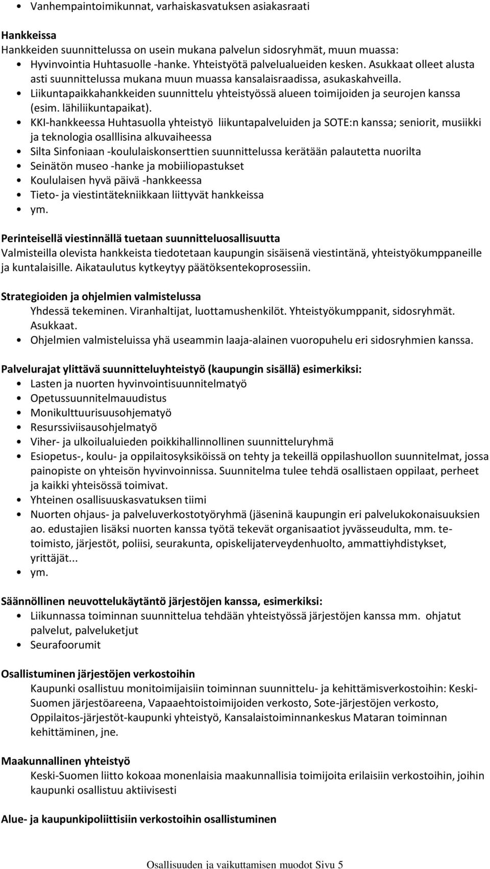 Liikuntapaikkahankkeiden suunnittelu yhteistyössä alueen toimijoiden ja seurojen kanssa (esim. lähiliikuntapaikat).