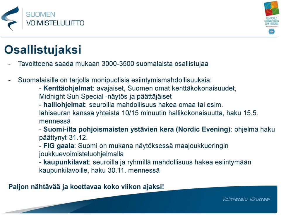 lähiseuran kanssa yhteistä 10/15 minuutin hallikokonaisuutta, haku 15.5. mennessä - Suomi-ilta pohjoismaisten ystävien kera (Nordic Evening): ohjelma haku päättynyt 31.12.