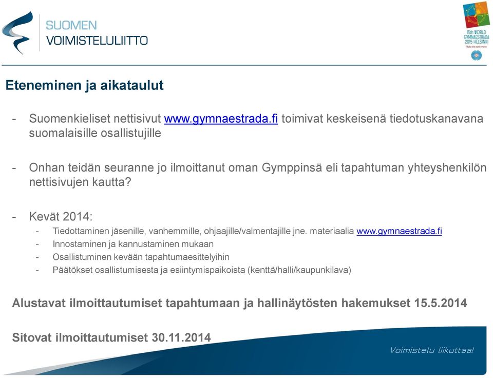 nettisivujen kautta? - Kevät 2014: - Tiedottaminen jäsenille, vanhemmille, ohjaajille/valmentajille jne. materiaalia www.gymnaestrada.