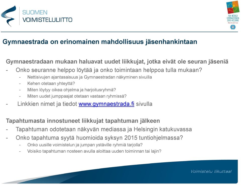 - Miten uudet jumppaajat otetaan vastaan ryhmissä? - Linkkien nimet ja tiedot www.gymnaestrada.