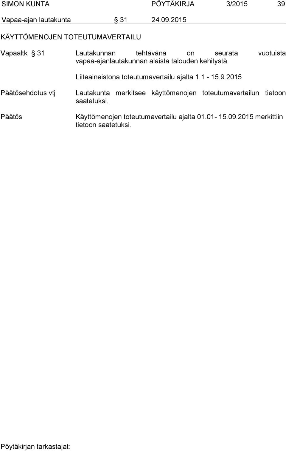 vapaa-ajanlautakunnan alaista talouden kehitystä. Liiteaineistona toteutumavertailu ajalta 1.1-15.9.