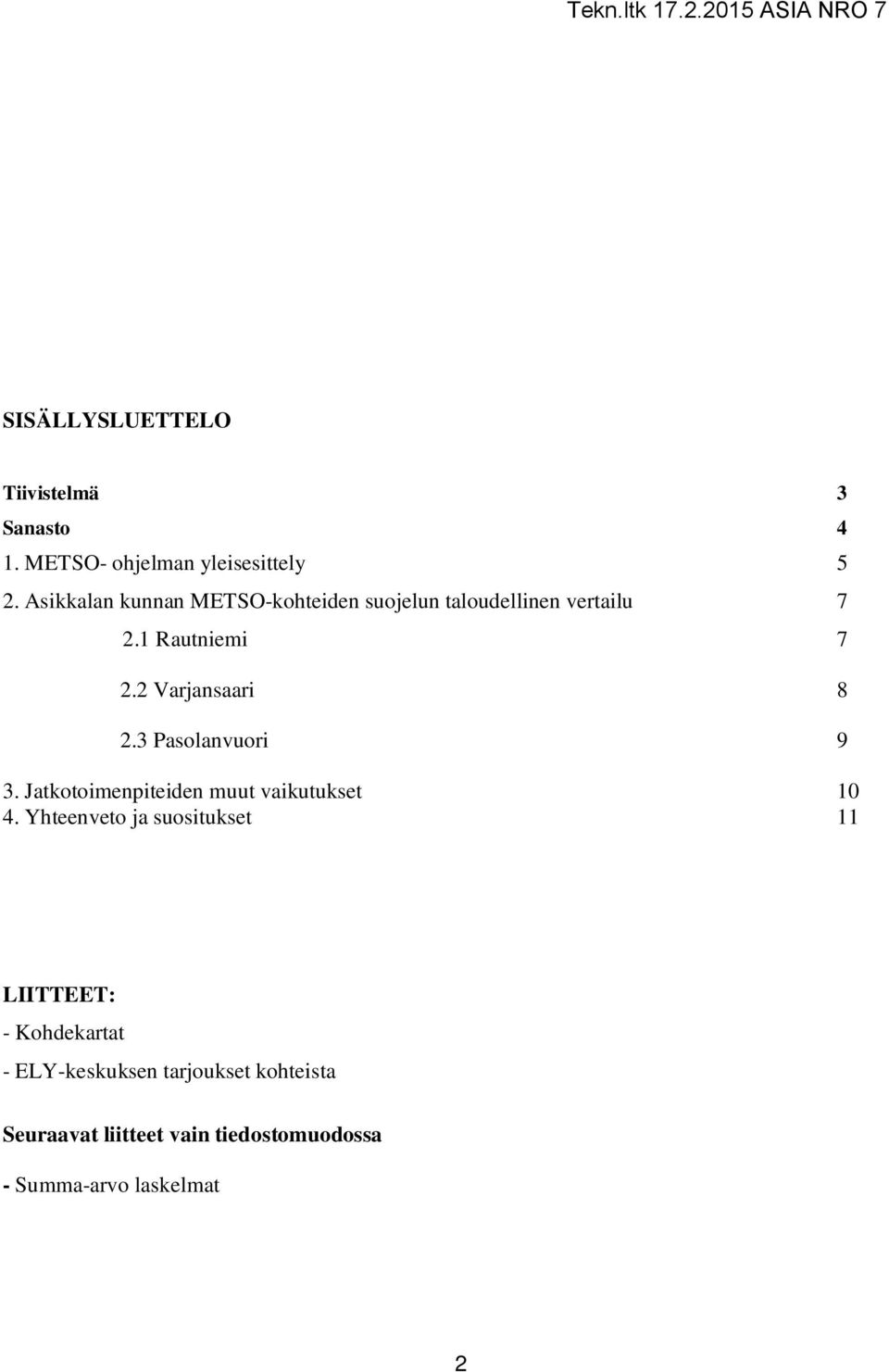 2 Varjansaari 8 2.3 Pasolanvuori 9 3. Jatkotoimenpiteiden muut vaikutukset 10 4.