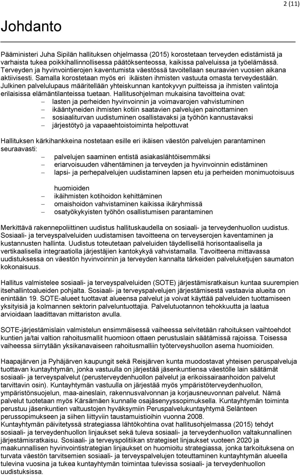 Julkinen palvelulupaus määritellään yhteiskunnan kantokyvyn puitteissa ja ihmisten valintoja erilaisissa elämäntilanteissa tuetaan.