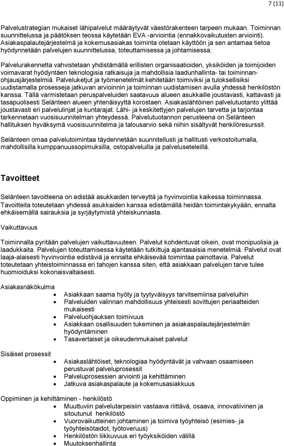 Palvelurakennetta vahvistetaan yhdistämällä erillisten organisaatioiden, yksiköiden ja toimijoiden voimavarat hyödyntäen teknologisia ratkaisuja ja mahdollisia laadunhallinta- tai