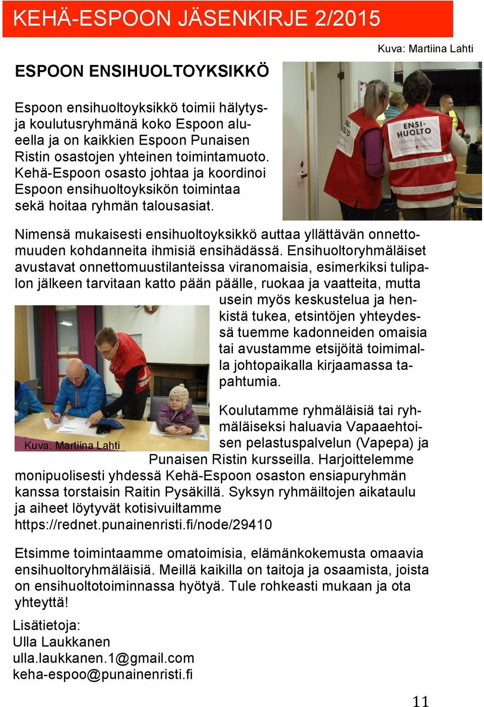 Nimensä mukaisesti ensihuoltoyksikkö auttaa yllättävän onnettomuuden kohdanneita ihmisiä ensihädässä.