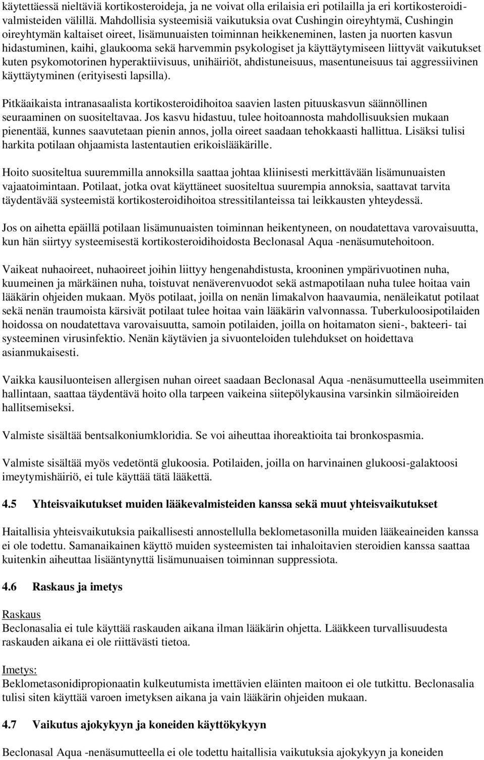 sekä harvemmin psykologiset ja käyttäytymiseen liittyvät vaikutukset kuten psykomotorinen hyperaktiivisuus, unihäiriöt, ahdistuneisuus, masentuneisuus tai aggressiivinen käyttäytyminen (erityisesti