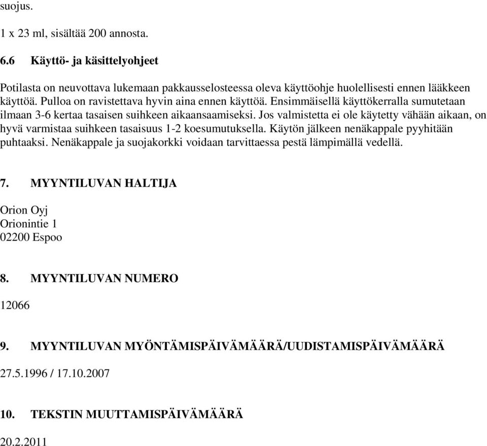 Jos valmistetta ei ole käytetty vähään aikaan, on hyvä varmistaa suihkeen tasaisuus 1-2 koesumutuksella. Käytön jälkeen nenäkappale pyyhitään puhtaaksi.