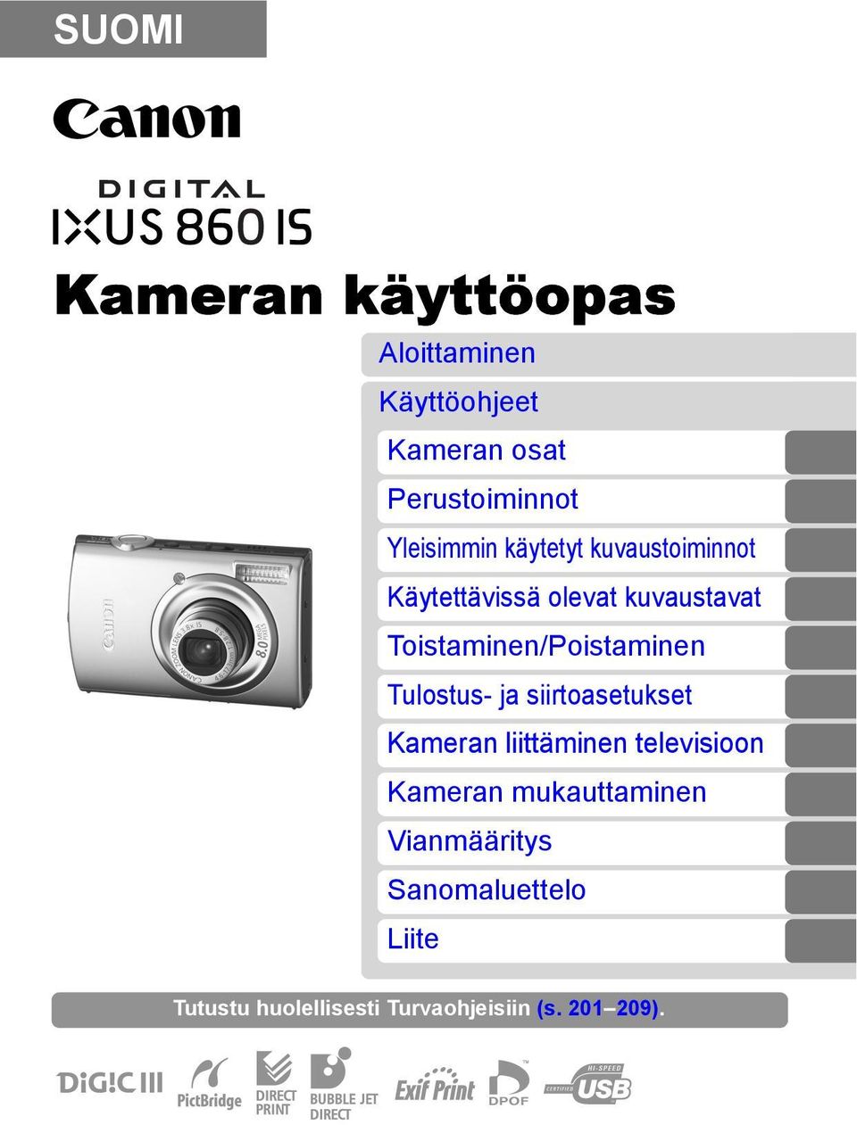 Toistaminen/Poistaminen Tulostus- ja siirtoasetukset Kameran liittäminen televisioon