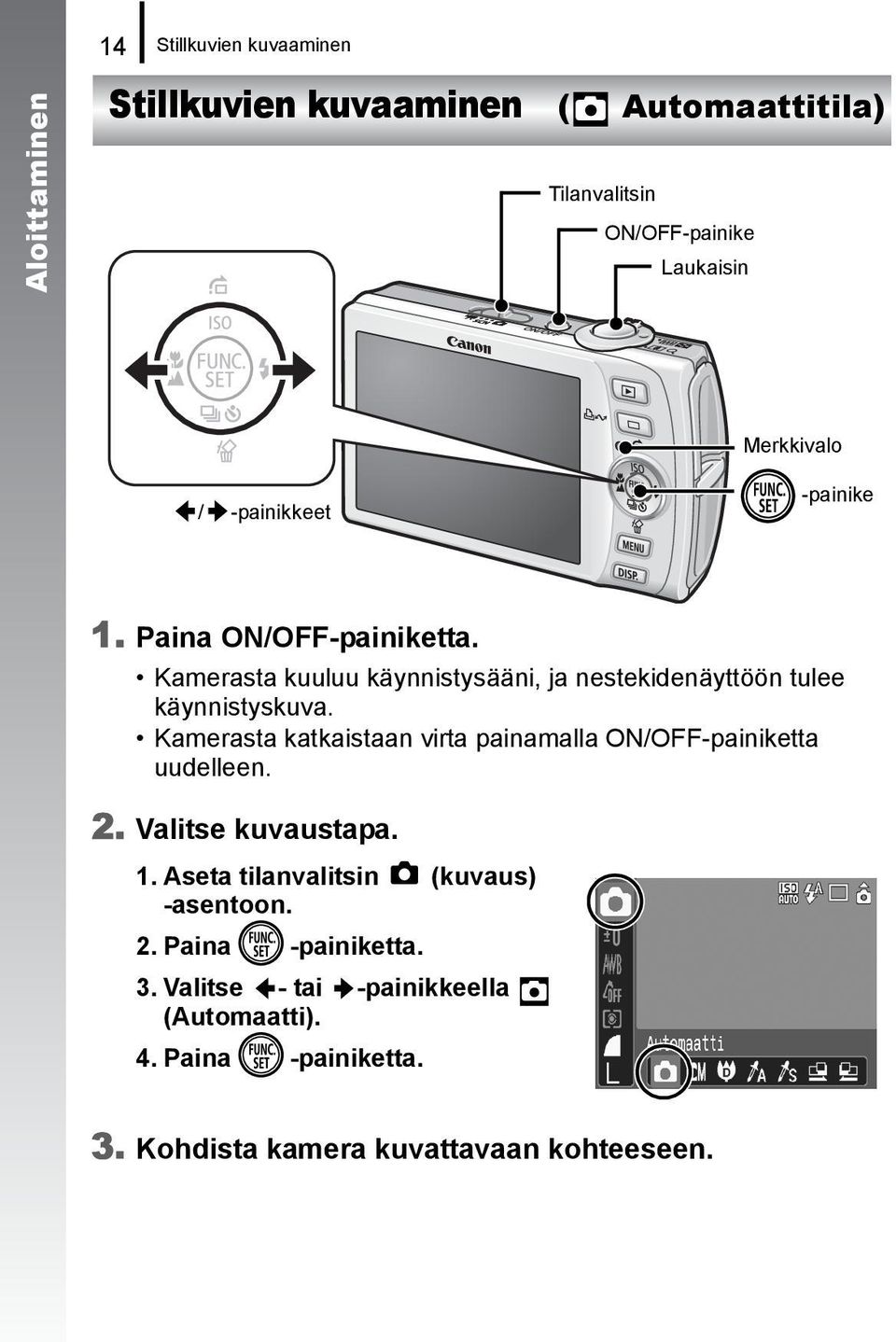 Kamerasta katkaistaan virta painamalla ON/OFF-painiketta uudelleen. 2. Valitse kuvaustapa. 1.