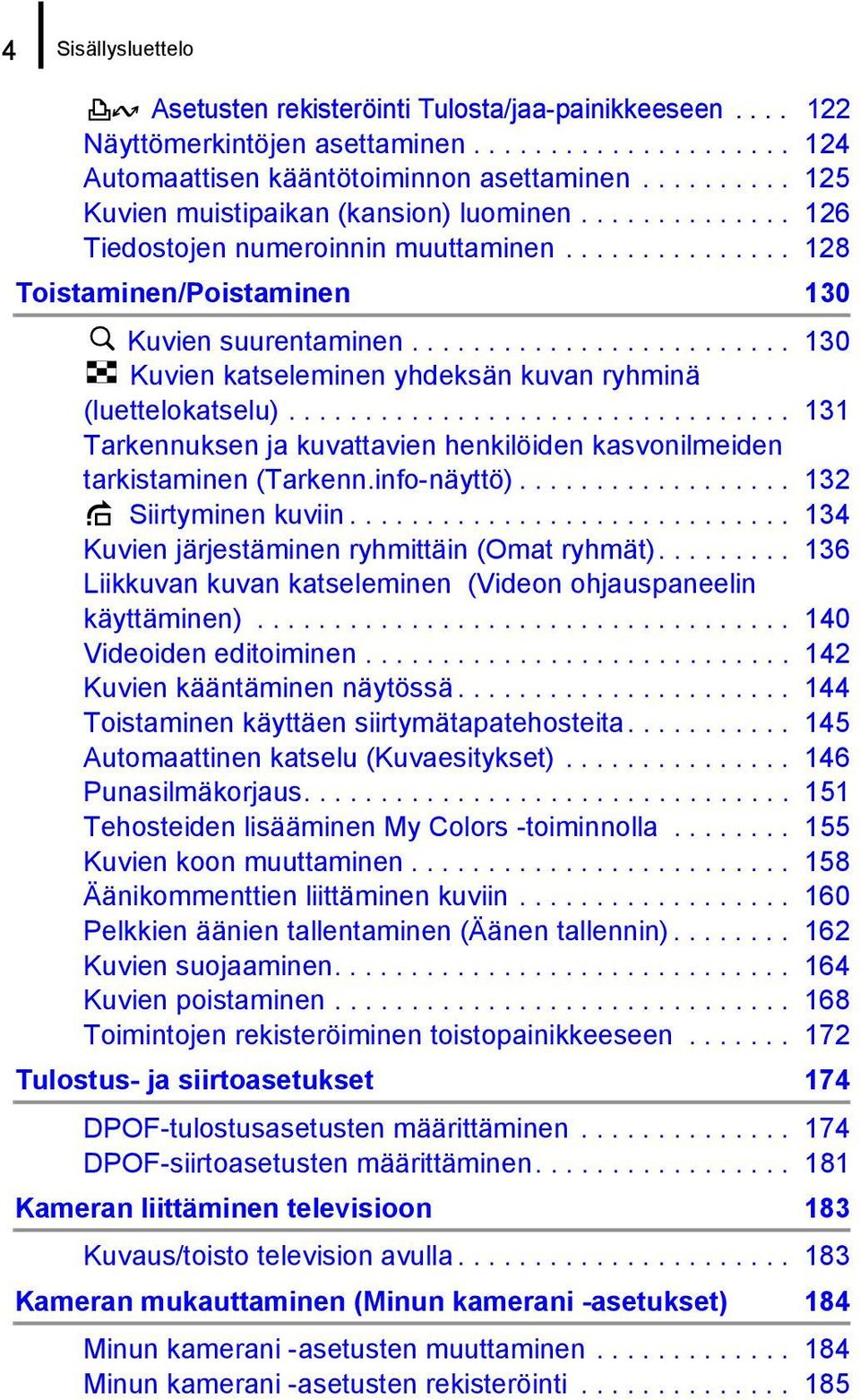 ........................ 130 Kuvien katseleminen yhdeksän kuvan ryhminä (luettelokatselu)................................. 131 Tarkennuksen ja kuvattavien henkilöiden kasvonilmeiden tarkistaminen (Tarkenn.