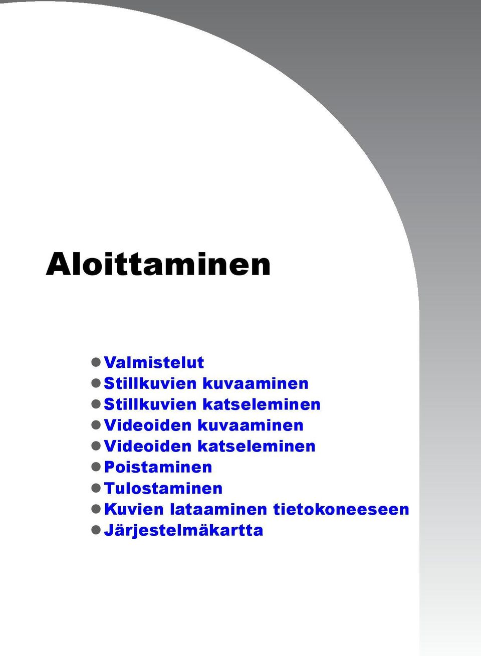 Videoiden katseleminen Poistaminen Tulostaminen