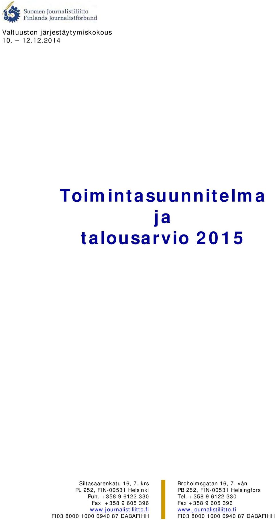 journalistiliitto.fi FI03 8000 1000 0940 87 DABAFIHH Broholmsgatan 16, 7.