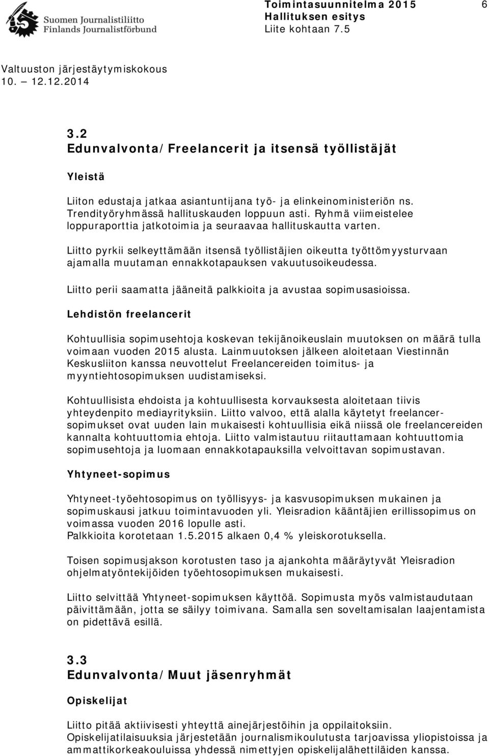 Liitto pyrkii selkeyttämään itsensä työllistäjien oikeutta työttömyysturvaan ajamalla muutaman ennakkotapauksen vakuutusoikeudessa.
