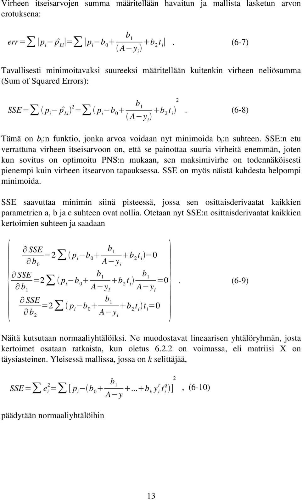 b 2 t i (6 8) Tämä on bi:n funktio, jonka arvoa voidaan nyt minimoida bi:n suhteen.