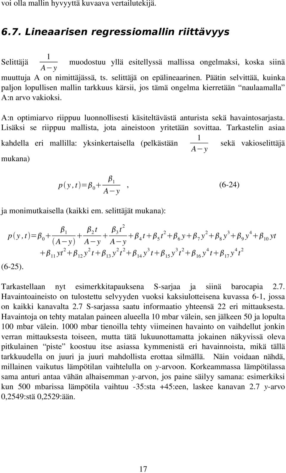 Selittäjä A:n optimiarvo riippuu luonnollisesti käsiteltävästä anturista sekä havaintosarjasta. Lisäksi se riippuu mallista, jota aineistoon yritetään sovittaa.