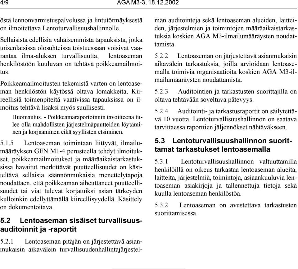 poikkeamailmoitus. Poikkeamailmoitusten tekemistä varten on lentoaseman henkilöstön käytössä oltava lomakkeita.