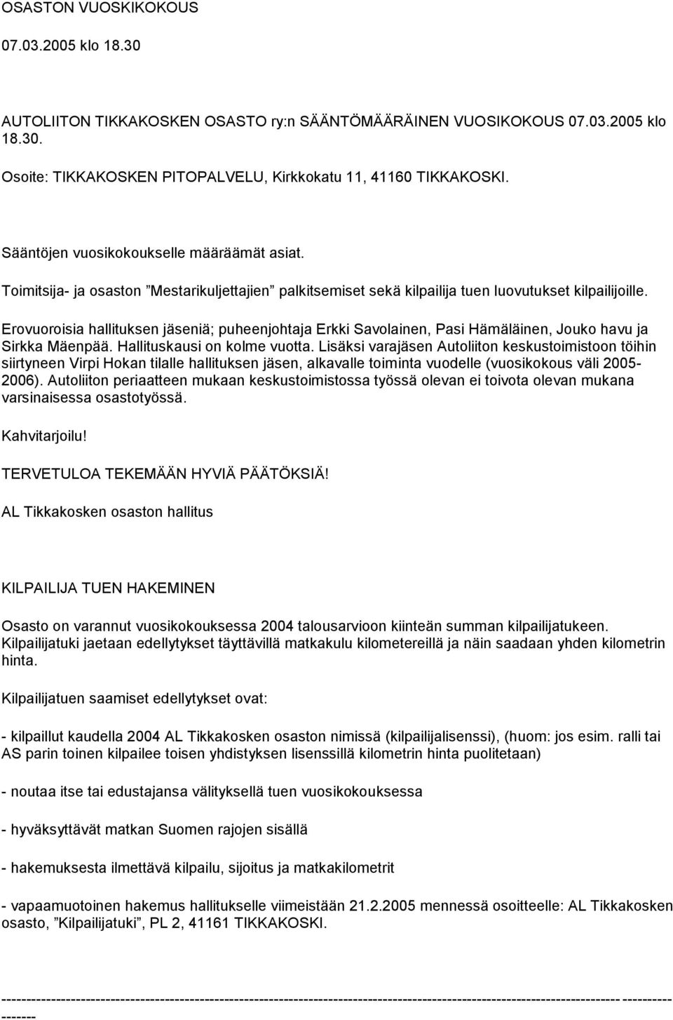 Erovuoroisia hallituksen jäseniä; puheenjohtaja Erkki Savolainen, Pasi Hämäläinen, Jouko havu ja Sirkka Mäenpää. Hallituskausi on kolme vuotta.