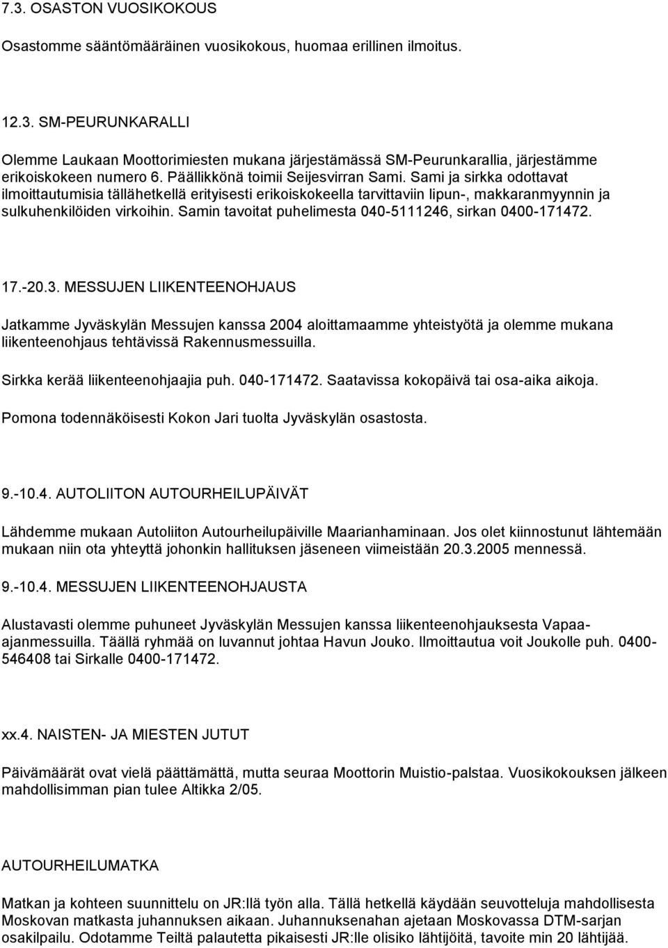 Samin tavoitat puhelimesta 040-5111246, sirkan 0400-171472. 17.-20.3.