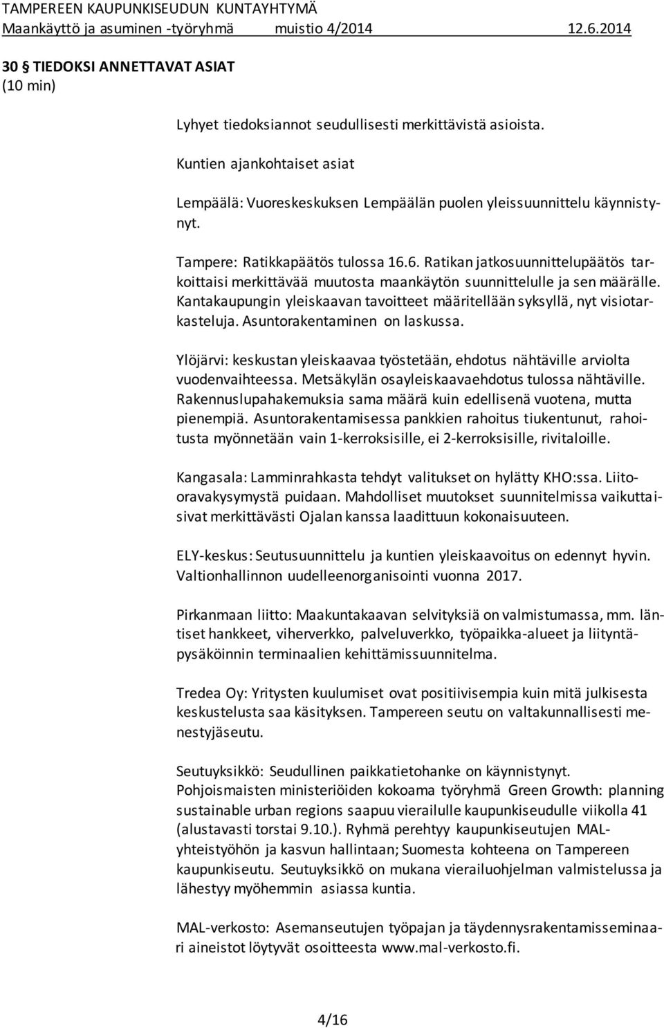 Kantakaupungin yleiskaavan tavoitteet määritellään syksyllä, nyt visiotarkasteluja. Asuntorakentaminen on laskussa.