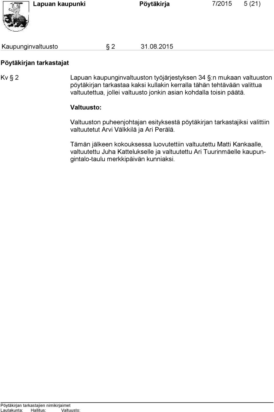 tehtävään va littua val tuu tet tua, jollei valtuusto jonkin asian kohdalla toisin päätä.