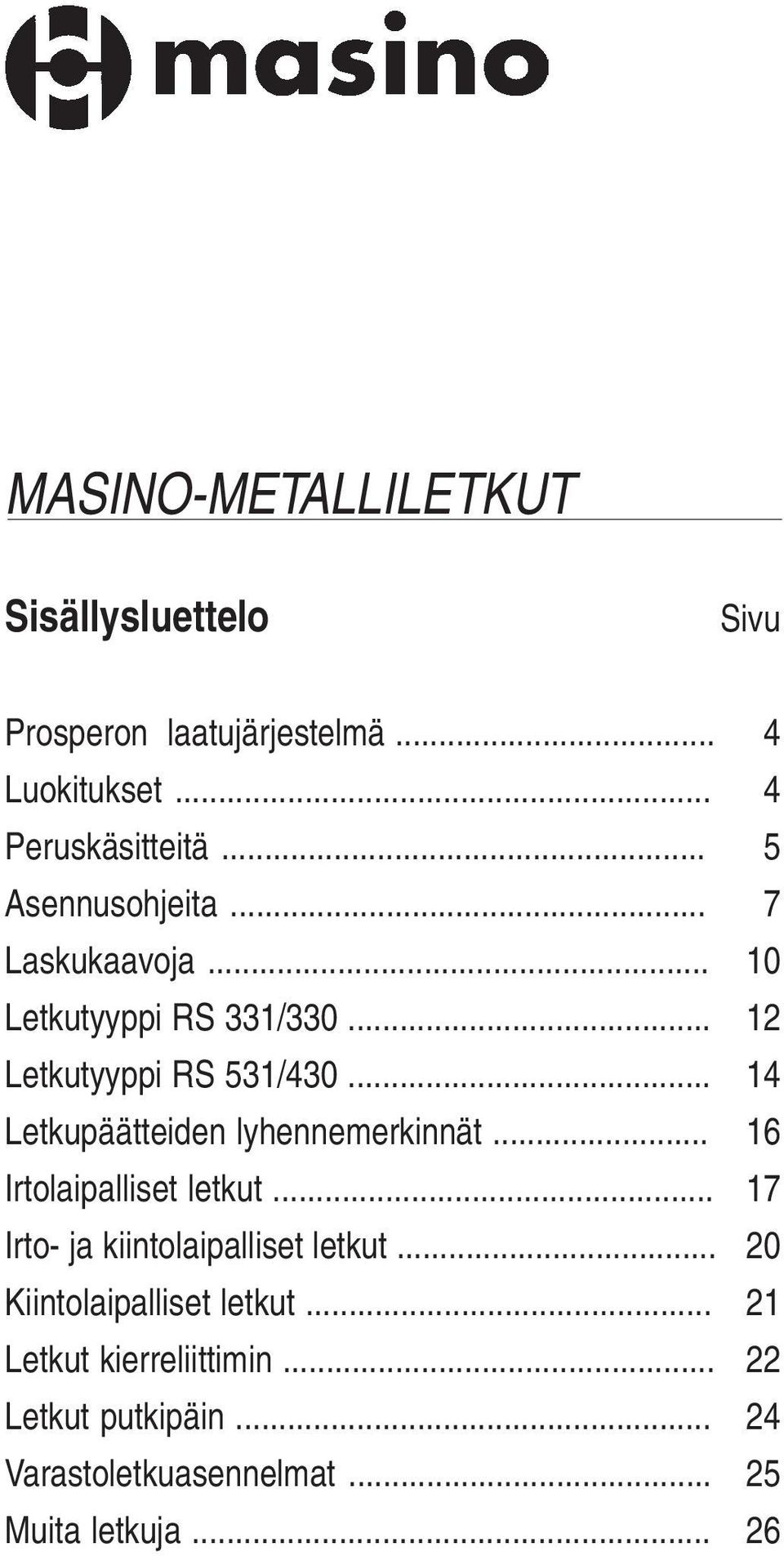 .. 14 Letkupäätteiden lyhennemerkinnät... 16 Irtolaipalliset letkut... 17 Irto- ja kiintolaipalliset letkut.