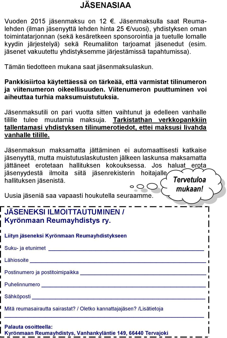 tarjoamat jäsenedut (esim. jäsenet vakuutettu yhdistyksemme järjestämissä tapahtumissa). Tämän tiedotteen mukana saat jäsenmaksulaskun.