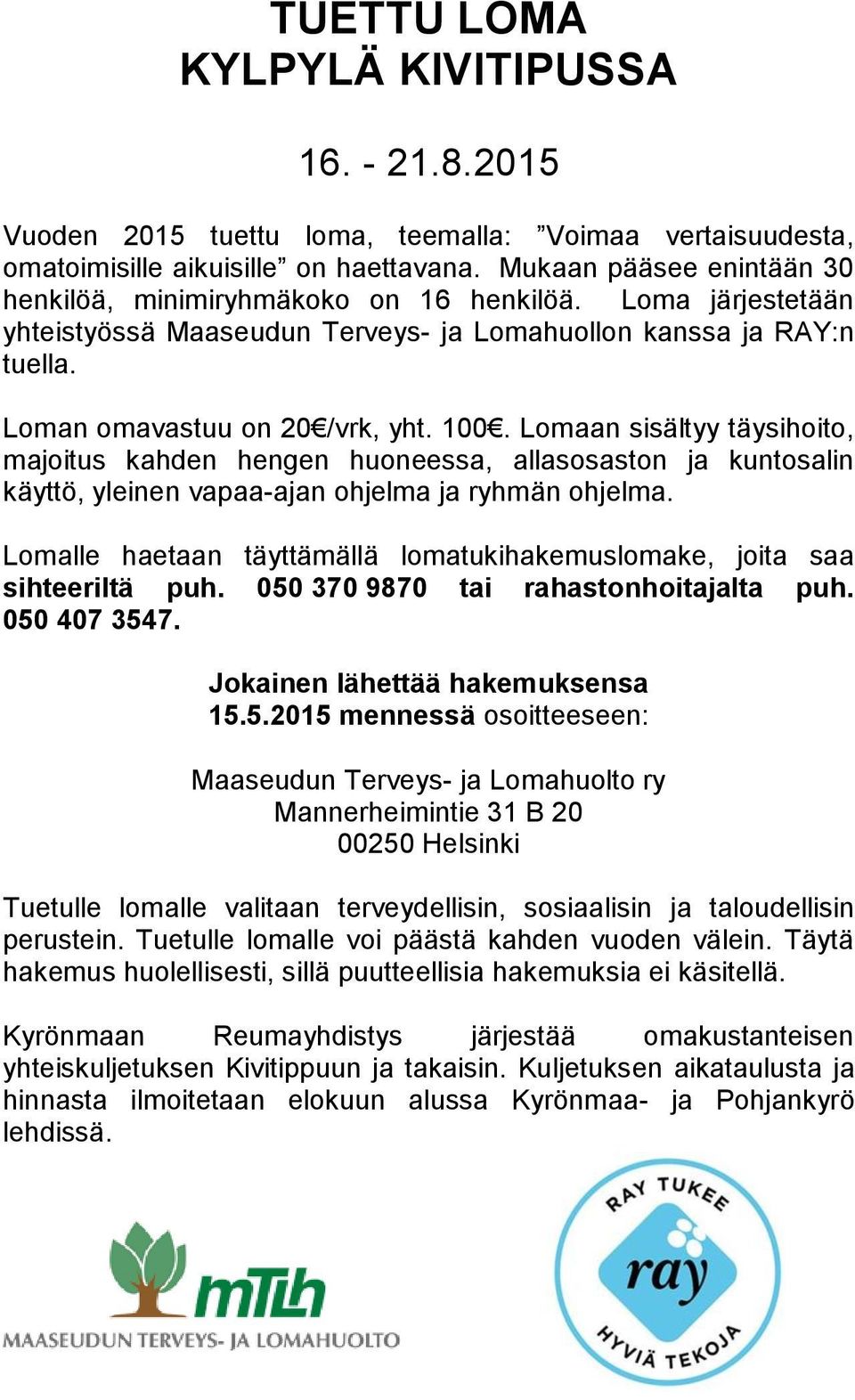 Lomaan sisältyy täysihoito, majoitus kahden hengen huoneessa, allasosaston ja kuntosalin käyttö, yleinen vapaa-ajan ohjelma ja ryhmän ohjelma.