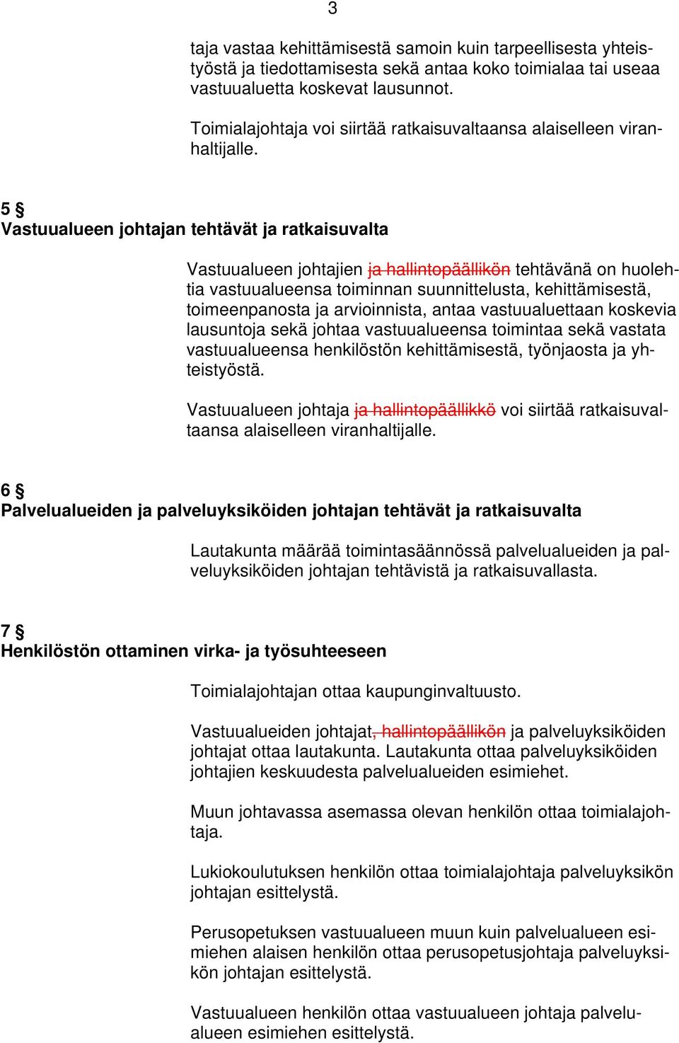5 Vastuualueen johtajan tehtävät ja ratkaisuvalta Vastuualueen johtajien ja hallintopäällikön tehtävänä on huolehtia vastuualueensa toiminnan suunnittelusta, kehittämisestä, toimeenpanosta ja