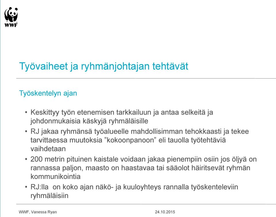 tauolla työtehtäviä vaihdetaan 200 metrin pituinen kaistale voidaan jakaa pienempiin osiin jos öljyä on rannassa paljon, maasto on