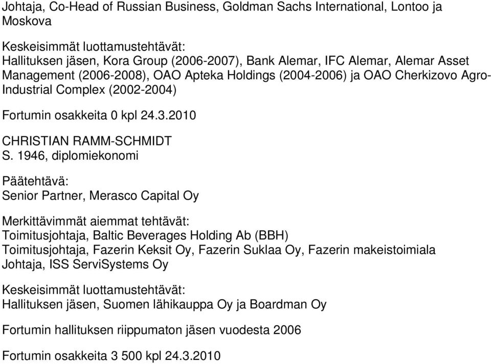 1946, diplomiekonomi Senior Partner, Merasco Capital Oy Toimitusjohtaja, Baltic Beverages Holding Ab (BBH) Toimitusjohtaja, Fazerin Keksit Oy, Fazerin Suklaa Oy, Fazerin