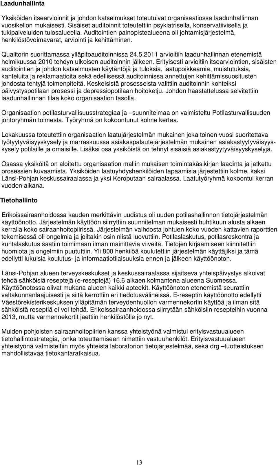 Auditointien painopistealueena oli johtamisjärjestelmä, henkilöstövoimavarat, arviointi ja kehittäminen. Qualitorin suorittamassa ylläpitoauditoinnissa 24.5.