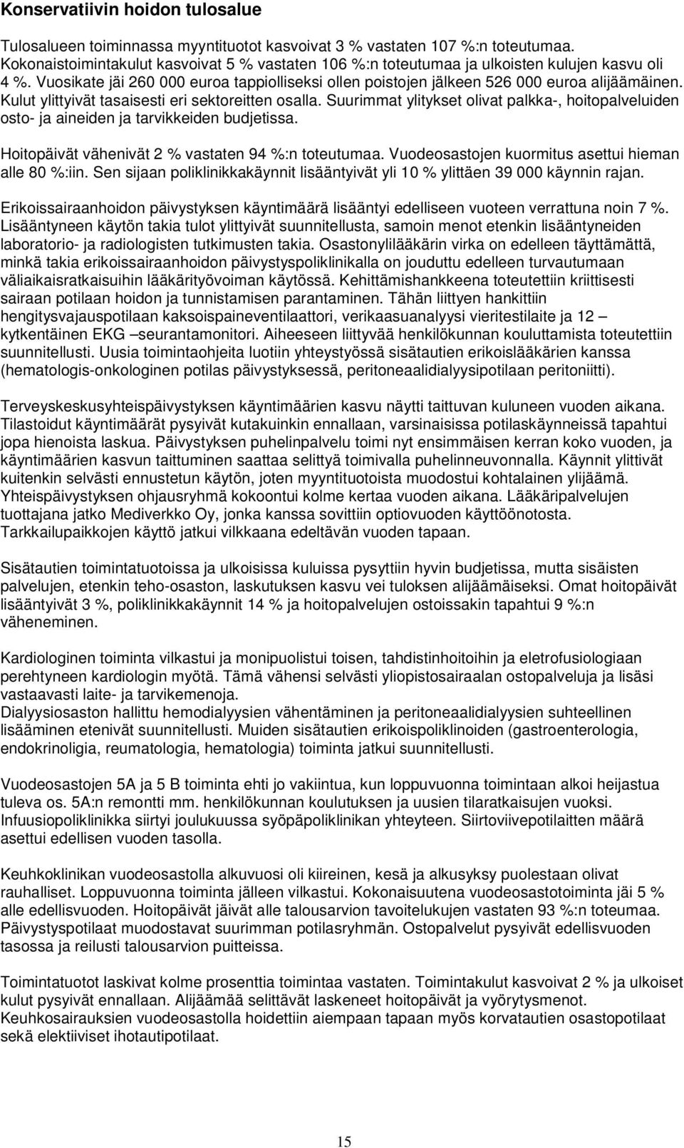 Kulut ylittyivät tasaisesti eri sektoreitten osalla. Suurimmat ylitykset olivat palkka-, hoitopalveluiden osto- ja aineiden ja tarvikkeiden budjetissa.