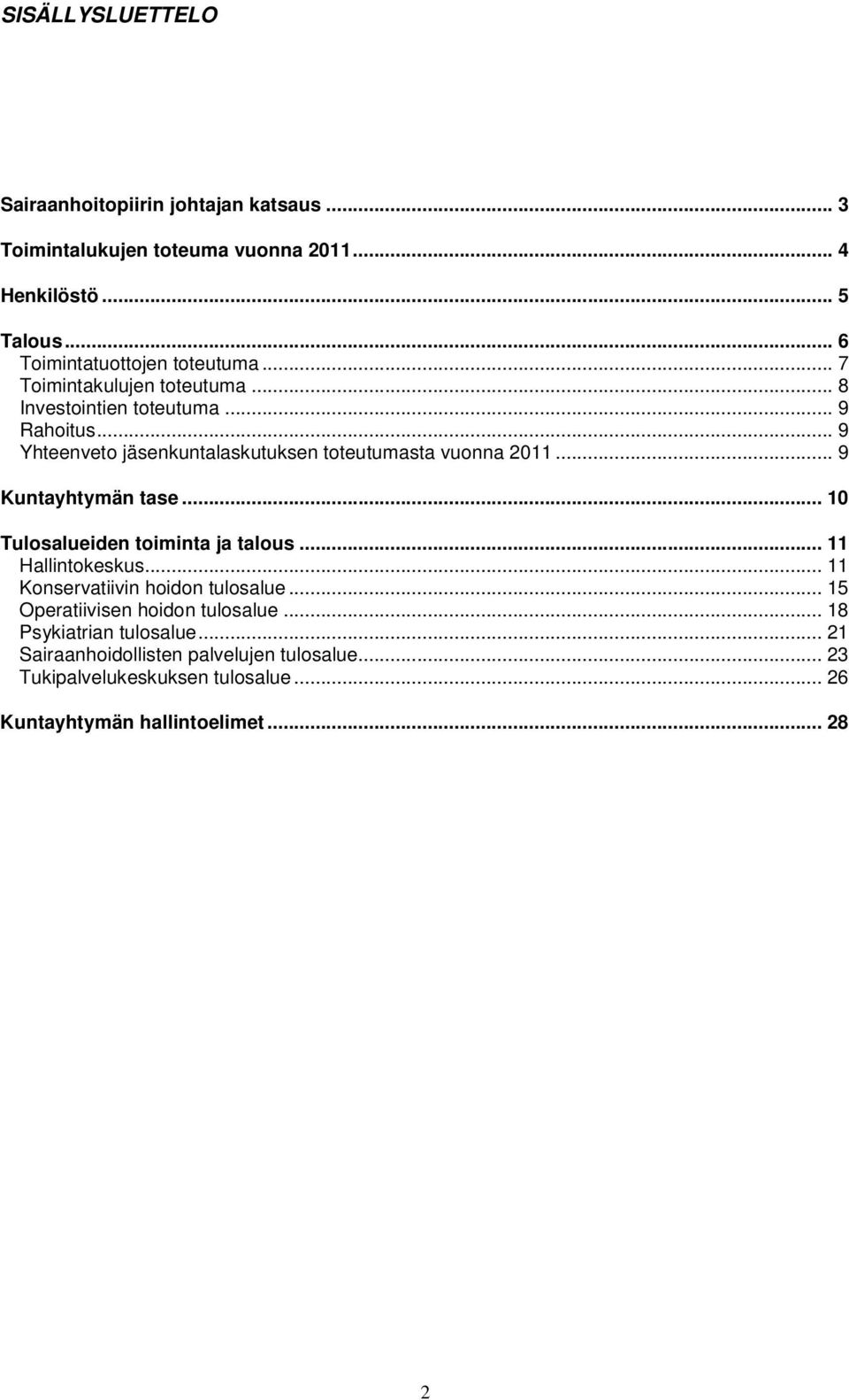 .. 9 Yhteenveto jäsenkuntalaskutuksen toteutumasta vuonna 2011... 9 Kuntayhtymän tase... 10 Tulosalueiden toiminta ja talous... 11 Hallintokeskus.