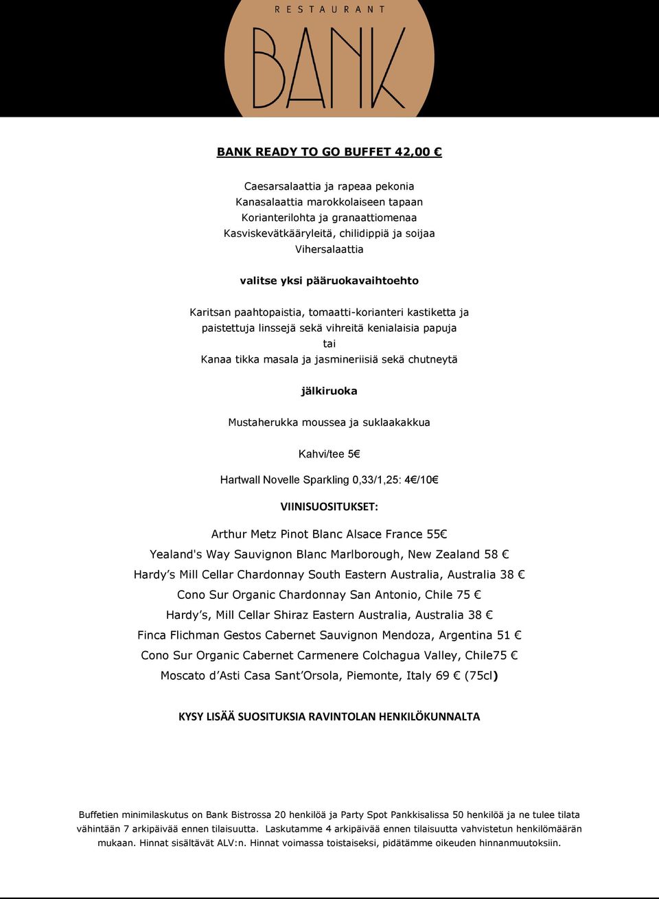 jälkiruoka Mustaherukka moussea ja suklaakakkua Kahvi/tee 5 Hartwall Novelle Sparkling 0,33/1,25: 4 /10 VIINISUOSITUKSET: Arthur Metz Pinot Blanc Alsace France 55 Yealand's Way Sauvignon Blanc