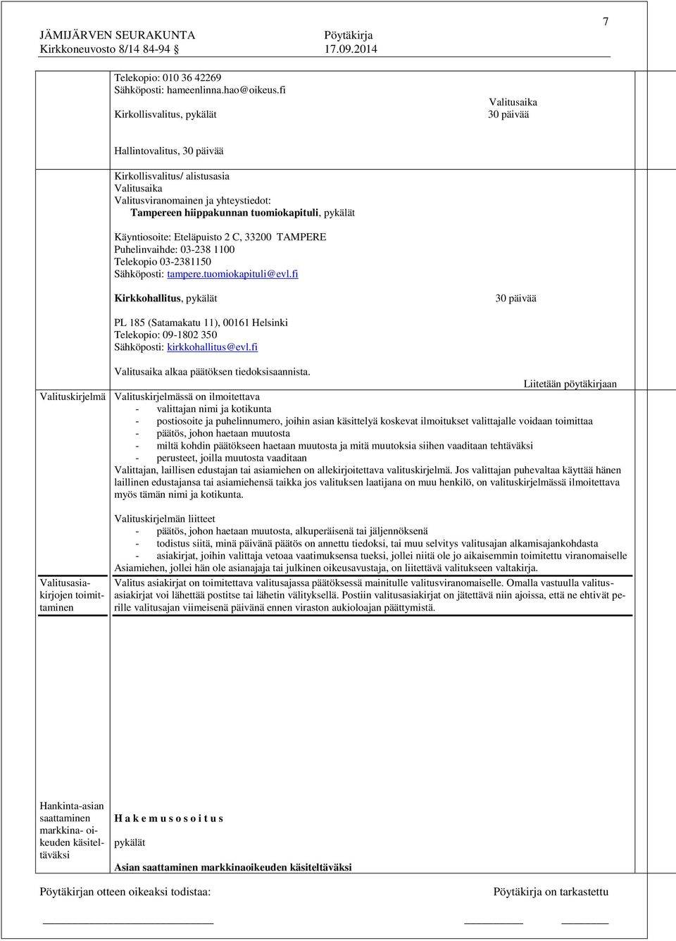 pykälät Käyntiosoite: Eteläpuisto 2 C, 33200 TAMPERE Puhelinvaihde: 03-238 1100 Telekopio 03-2381150 Sähköposti: tampere.tuomiokapituli@evl.