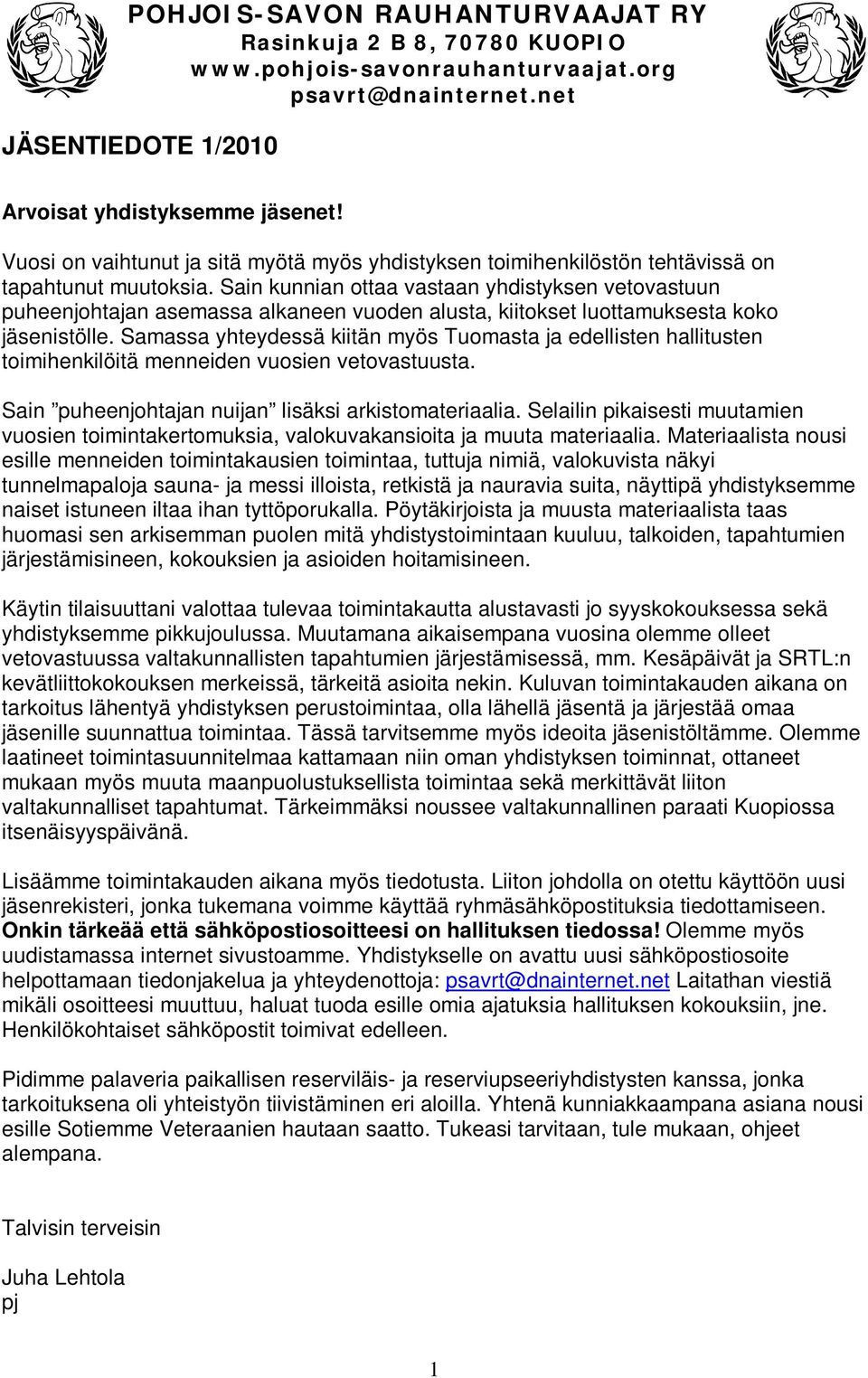 Samassa yhteydessä kiitän myös Tuomasta ja edellisten hallitusten toimihenkilöitä menneiden vuosien vetovastuusta. Sain puheenjohtajan nuijan lisäksi arkistomateriaalia.