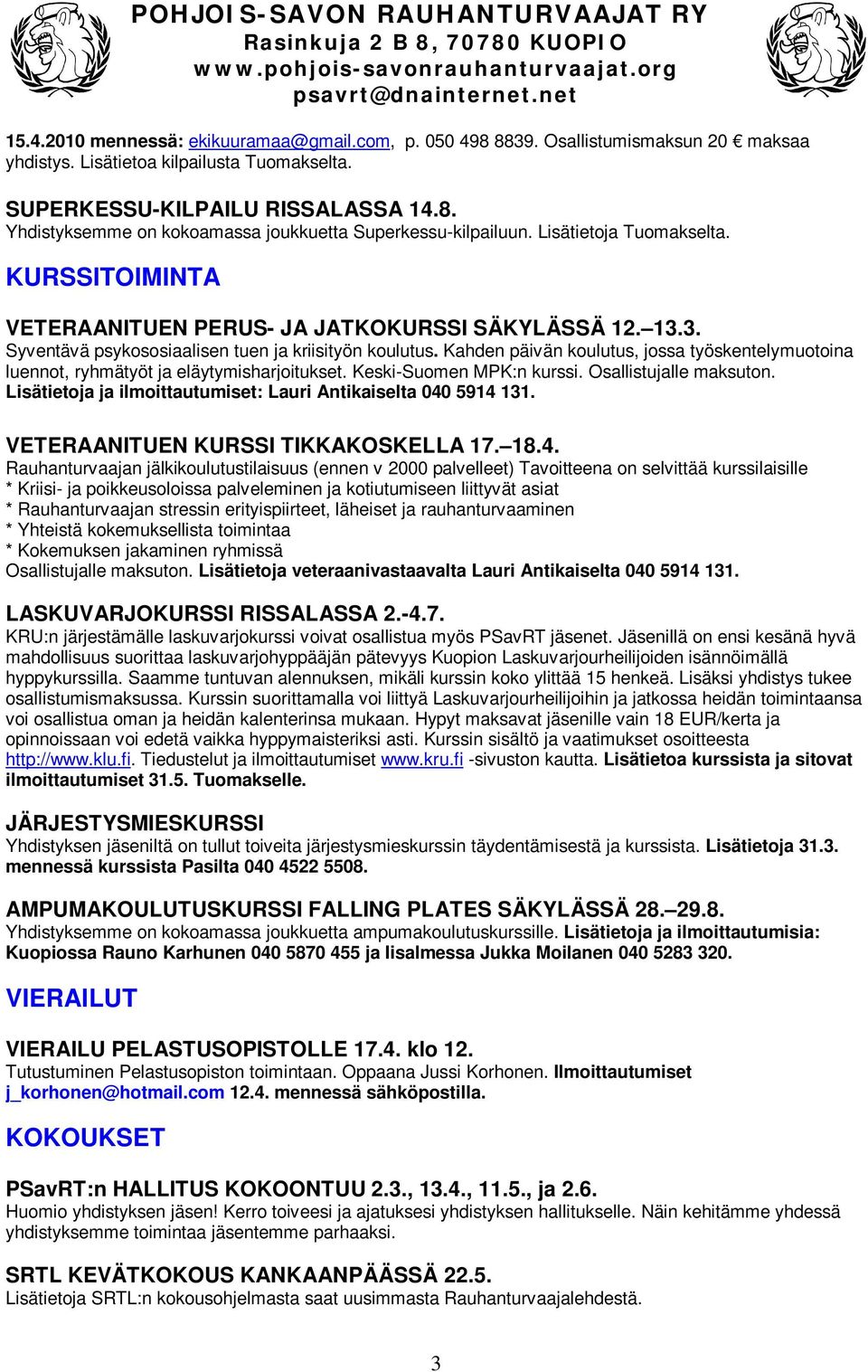 Kahden päivän koulutus, jossa työskentelymuotoina luennot, ryhmätyöt ja eläytymisharjoitukset. Keski-Suomen MPK:n kurssi. Osallistujalle maksuton.