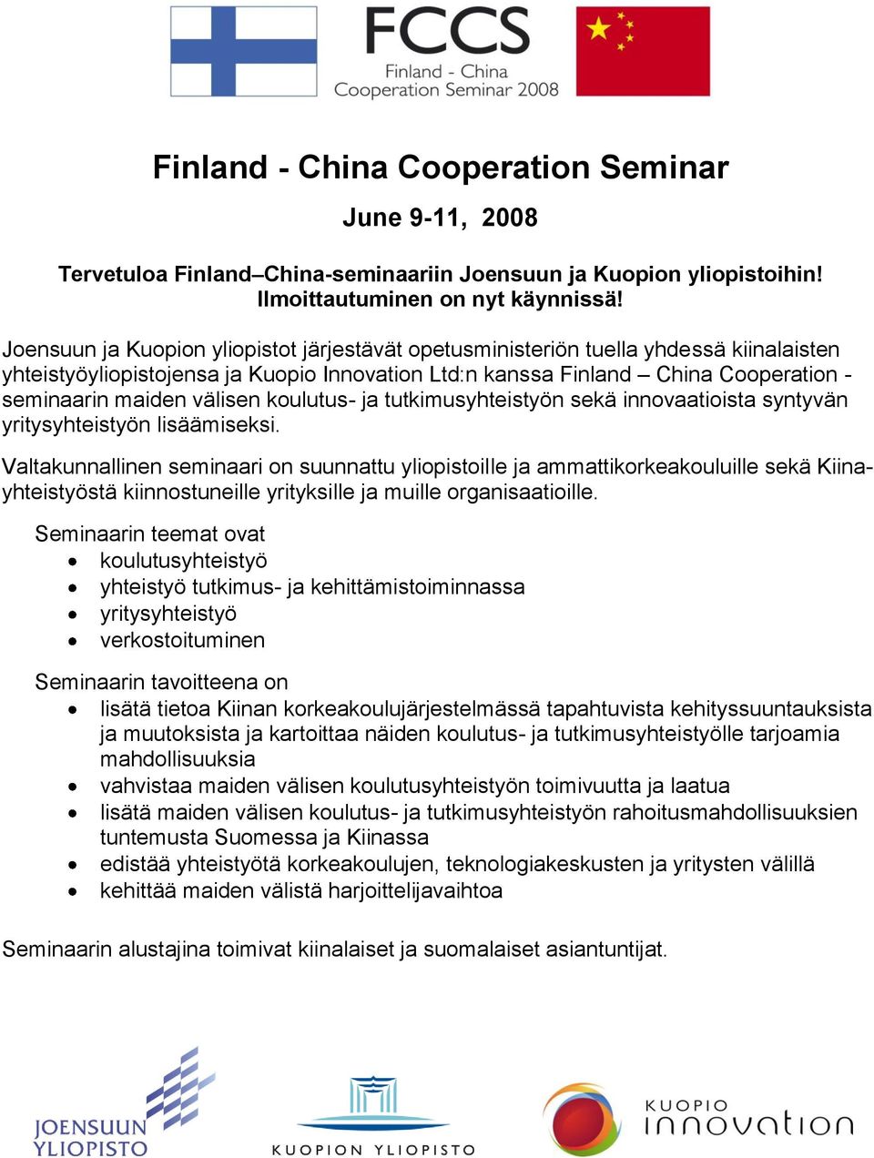välisen koulutus- ja tutkimusyhteistyön sekä innovaatioista syntyvän yritysyhteistyön lisäämiseksi.