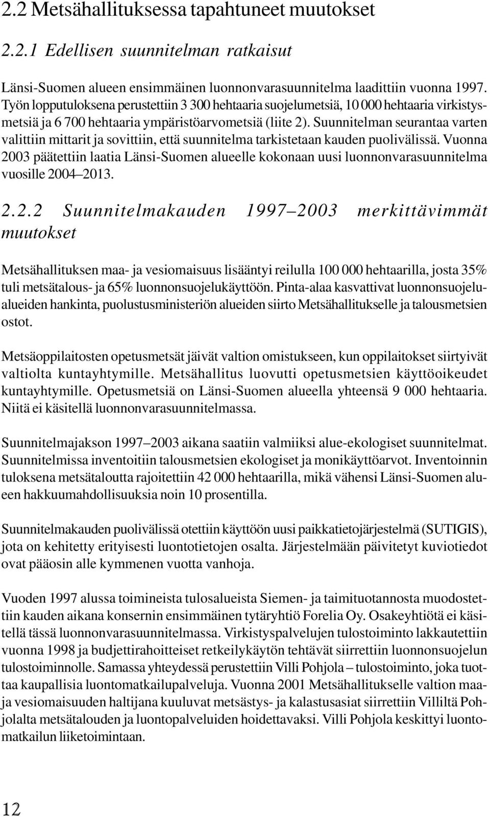 Suunnitelman seurantaa varten valittiin mittarit ja sovittiin, että suunnitelma tarkistetaan kauden puolivälissä.