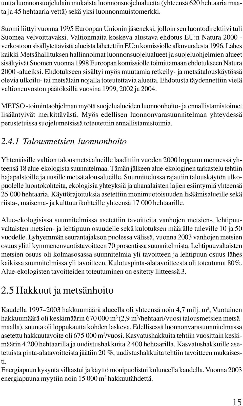 Valtionmaita koskeva alustava ehdotus EU:n Natura 2 - verkostoon sisällytettävistä alueista lähetettiin EU:n komissiolle alkuvuodesta 1996.