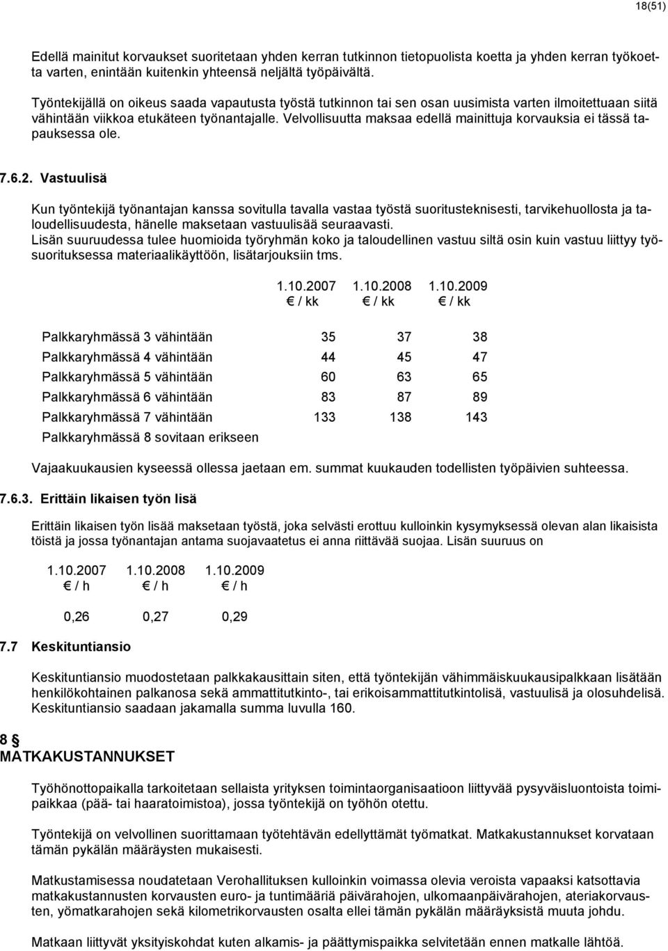 Velvollisuutta maksaa edellä mainittuja korvauksia ei tässä tapauksessa ole. 7.6.2.