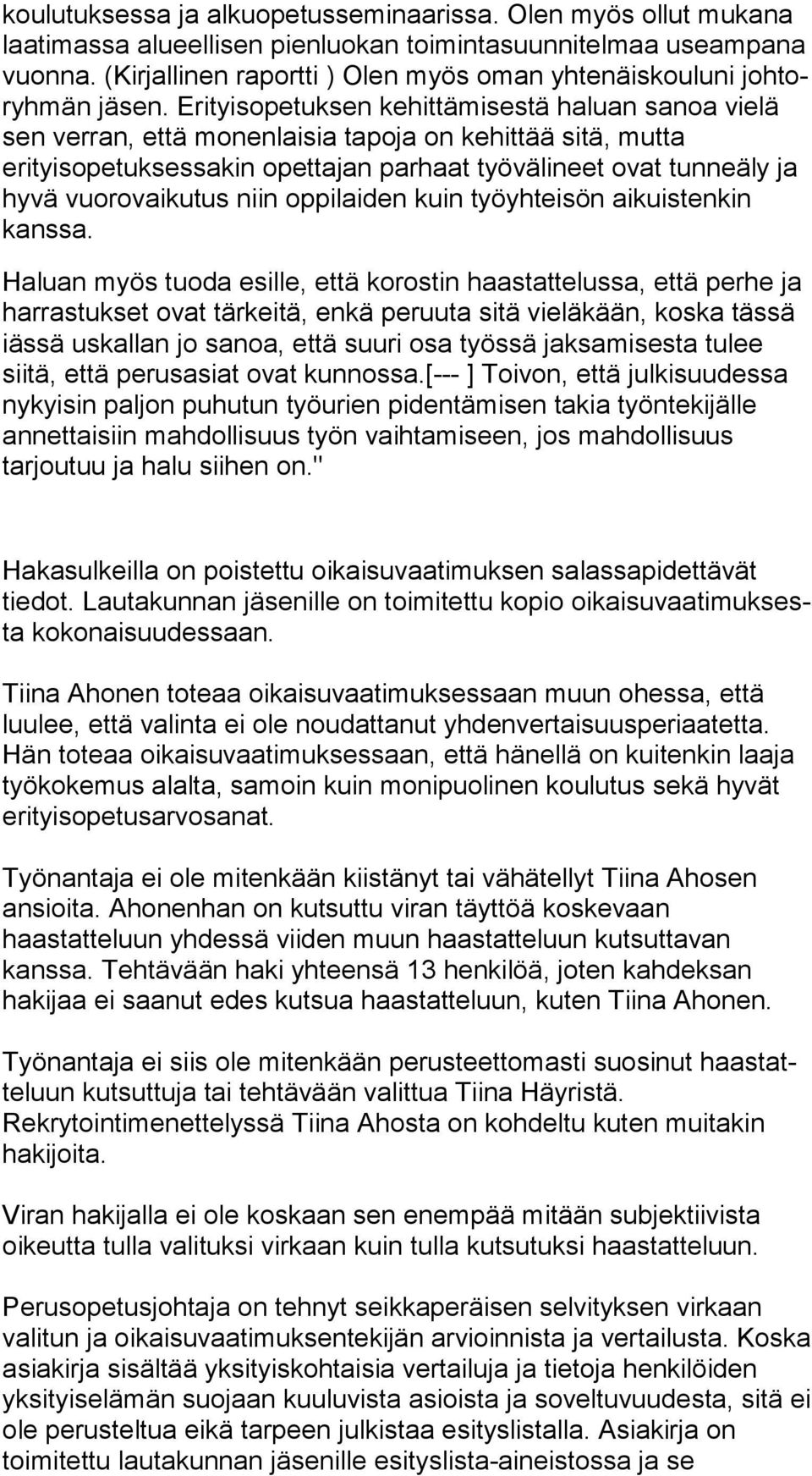 Erityisopetuksen kehittämisestä haluan sa noa vielä sen verran, että monenlaisia tapoja on kehittää si tä, mutta erityisopetuksessakin opettajan parhaat työ vä li neet ovat tunneäly ja hyvä